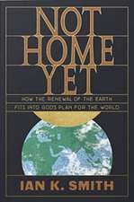 Not Home Yet – How the Renewal of the Earth Fits into God`s Plan for the World