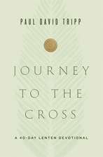 Journey to the Cross – A 40–Day Lenten Devotional