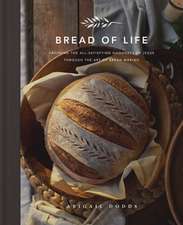 Bread of Life – Savoring the All–Satisfying Goodness of Jesus through the Art of Bread Making