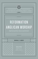 Reformation Anglican Worship – Experiencing Grace, Expressing Gratitude (The Reformation Anglicanism Essential Library, Volume 4)