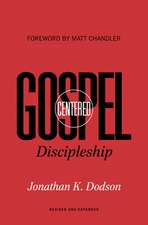 Gospel–Centered Discipleship – Revised and Expanded