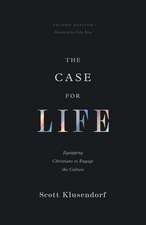 The Case for Life – Equipping Christians to Engage the Culture (Second Edition)