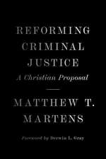 Reforming Criminal Justice – A Christian Proposal