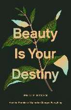 Beauty Is Your Destiny – How the Promise of Splendor Changes Everything