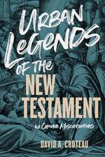 Urban Legends of the New Testament: 40 Common Misconceptions