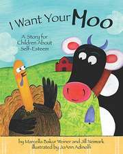 I Want Your Moo – A Story for Children About Self–Esteem