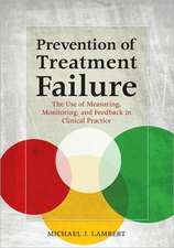 Prevention of Treatment Failure – The Use of Measuring, Monitoring, and Feedback in Clinical Practice