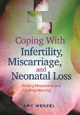 Coping With Infertility, Miscarriage, and Neonat – Finding Perspective and Creating Meaning