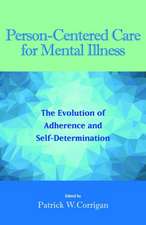 Person–Centered Care for Mental Illness – The Evolution of Adherence and Self–Determination