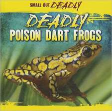 Deadly Poison Dart Frogs