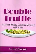 Double Truffle: A Terri Springe Culinary Mystery (with recipes)