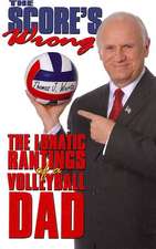 The Score's Wrong: The Lunatic Rantings of a Volleyball Dad