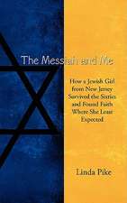 The Messiah and Me: How a Jewish Girl from New Jersey Survived the Sixties and Found Faith Where She Least Expected