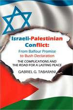 Israeli-Palestinian Conflict: From Balfour Promise to Bush Declaration: THE COMPLICATIONS AND THE ROAD FOR A LASTING PEACE