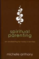 Spiritual Parenting: An Awakening for Today's Families