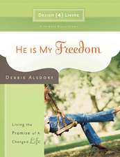 He Is My Freedom: Living the Promise of a Changed Life