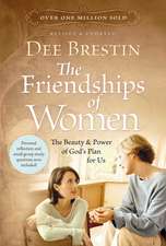 The Friendships of Women: The Beauty and Power of God's Plan for Us