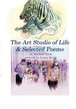 The Art Studio of Life & Selected Poems