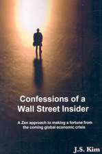 Confessions of a Wall Street Insider, a Zen Approach to Making a Fortune from the Coming Global Economic Crisis