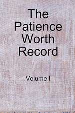 The Patience Worth Record: Volume I