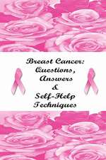 Breast Cancer: Questions, Answers & Self-Help Techniques