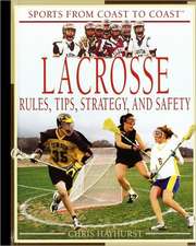 Lacrosse: Rules, Tips, Strategy, and Safety