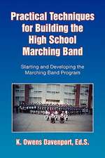 Practical Techniques for Building the High School Marching Band