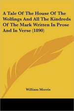 A Tale of the House of the Wolfings and All the Kindreds of the Mark Written in Prose and in Verse (1890)