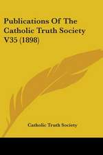 Publications Of The Catholic Truth Society V35 (1898)