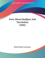 Facts About Smallpox And Vaccination (1905)