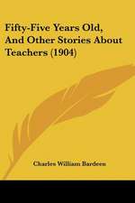 Fifty-Five Years Old, And Other Stories About Teachers (1904)