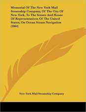 Memorial Of The New York Mail Steamship Company, Of The City Of New York, To The Senate And House Of Representatives Of The United States, On Ocean Steam Navigation (1864)