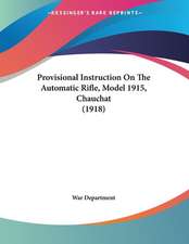 Provisional Instruction On The Automatic Rifle, Model 1915, Chauchat (1918)