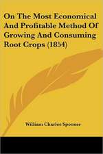 On The Most Economical And Profitable Method Of Growing And Consuming Root Crops (1854)