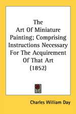 The Art Of Miniature Painting; Comprising Instructions Necessary For The Acquirement Of That Art (1852)