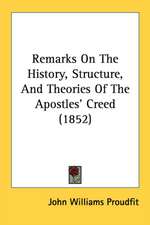 Remarks On The History, Structure, And Theories Of The Apostles' Creed (1852)