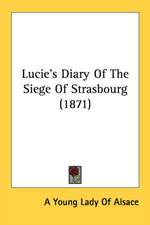 Lucie's Diary Of The Siege Of Strasbourg (1871)