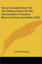 Some Considerations On The Political State Of The Intermediate Countries Between Persia And India (1835)