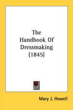 The Handbook Of Dressmaking (1845)