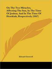 On The Two Miracles, Affecting The Sun, In The Time Of Joshua, And In The Time Of Hezekiah, Respectively (1847)