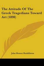 The Attitude Of The Greek Tragedians Toward Art (1898)