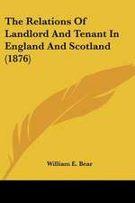 The Relations Of Landlord And Tenant In England And Scotland (1876)