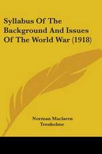 Syllabus Of The Background And Issues Of The World War (1918)