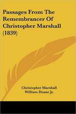 Passages From The Remembrancer Of Christopher Marshall (1839)