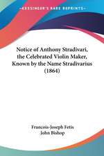 Notice of Anthony Stradivari, the Celebrated Violin Maker, Known by the Name Stradivarius (1864)