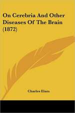 On Cerebria And Other Diseases Of The Brain (1872)