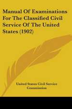 Manual Of Examinations For The Classified Civil Service Of The United States (1902)