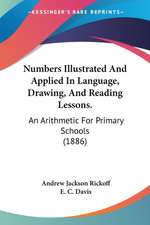 Numbers Illustrated And Applied In Language, Drawing, And Reading Lessons.