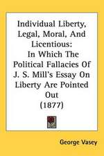 Individual Liberty, Legal, Moral, And Licentious