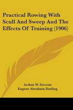 Practical Rowing With Scull And Sweep And The Effects Of Training (1906)